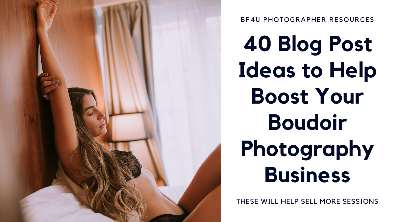 40 blog post ideas to help boost your boudoir photography business
