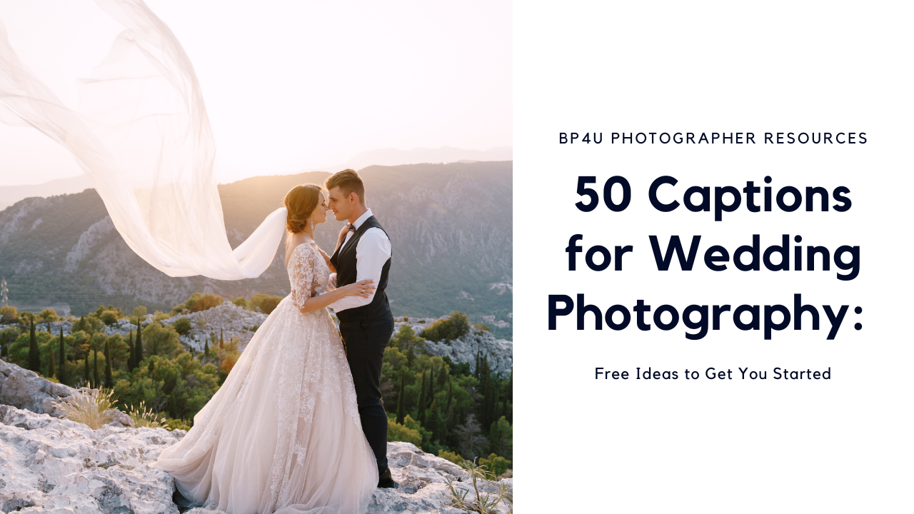 Photography Marketing Tips For Photographers | BP4U Photographer Resources  Blog50 Captions for Wedding Photography: Free Ideas to Get You Started -  Photography Marketing Tips For Photographers | BP4U Photographer Resources  Blog