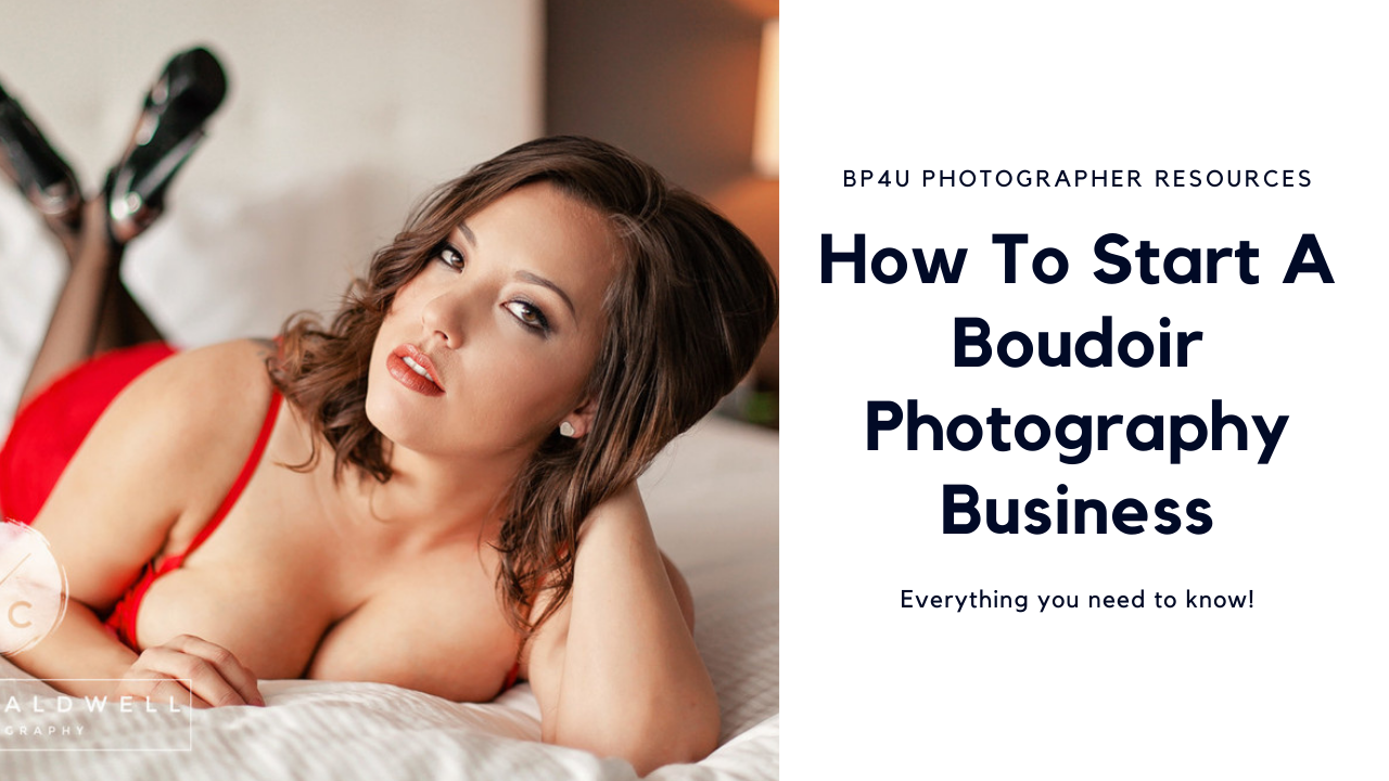 Photography Marketing Tips For Photographers BP4U Photographer Resources BlogHow To Start A Boudoir Photography Business